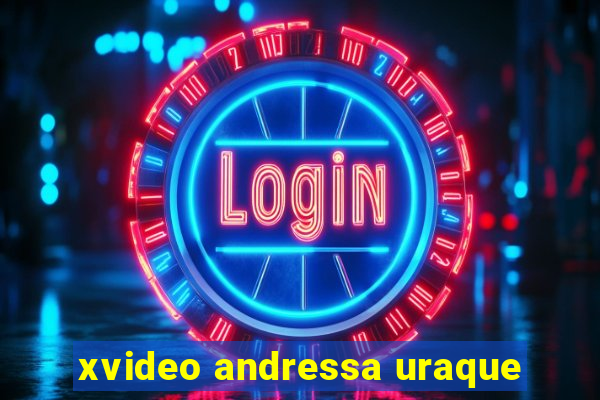 xvideo andressa uraque